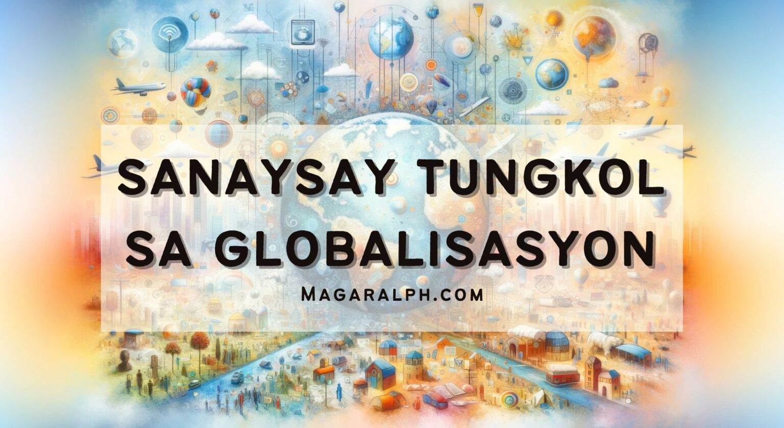 Sanaysay Tungkol Sa Epekto Ng Globalisasyon Magaralph